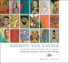 Mission San Xavier: A Story of Saints and Angels, Art and Artists / Una Historia de Santos y Ángeles, Arte y Artistes
