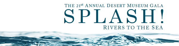 the 21st Annual Desert Museum Gala - SPLASH! Rivers to the Sea